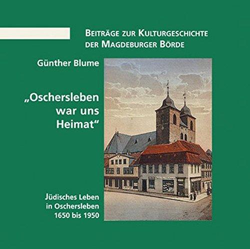 Oschersleben war uns Heimat: Jüdisches Leben in Oschersleben 1650 bis 1950 (Mittelland-Bücherei)