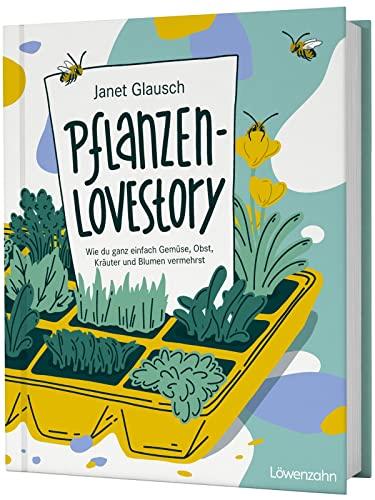 Pflanzen-Lovestory: Wie du ganz einfach Gemüse, Obst, Kräuter und Blumen vermehrst