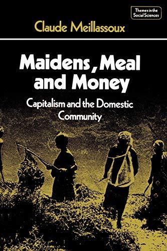 Maidens, Meal and Money: Capitalism and the Domestic Community (Themes in the Social Sciences)