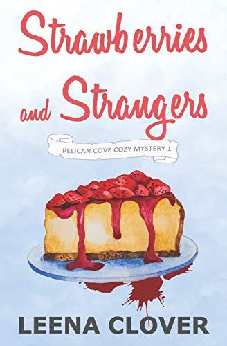 Strawberries and Strangers: A Cozy Murder Mystery (Pelican Cove Cozy Mystery Series, Band 1)