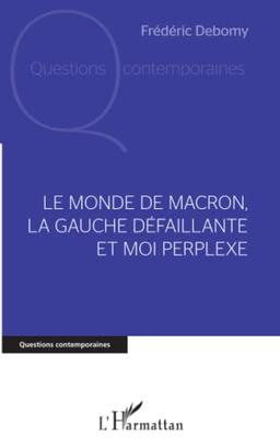 Le monde de Macron, la gauche défaillante et moi perplexe