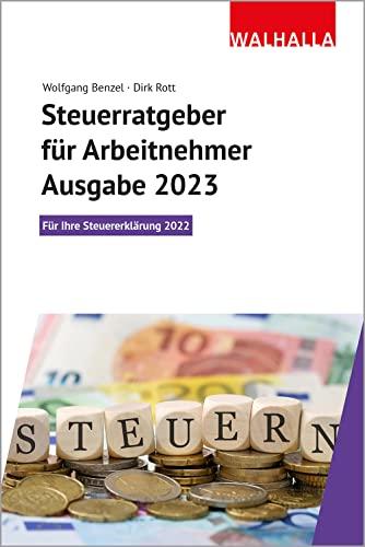 Steuerratgeber für Arbeitnehmer - Ausgabe 2023: Für Ihre Steuererklärung 2022; Walhalla Rechtshilfen