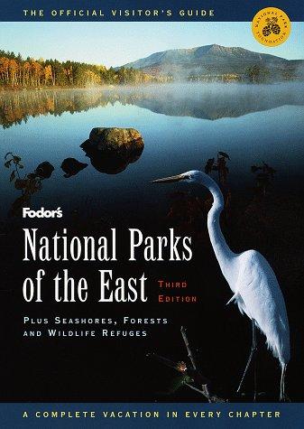 National Parks of the East, 3rd Edition: Plus Seashores, Forests and Wildlife Refuges (Fodor's National Parks & Seashores of the East)