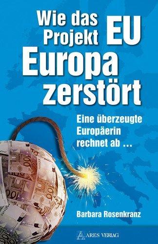 Wie das Projekt EU Europa zerstört: Eine überzeugte Europäerin rechnet ab ...