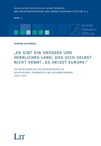 "Es gibt ein großes und herrliches Land, das sich selbst nicht kennt ... Es heißt Europa": Die Diskussion um die Paneuropaidee in Deutschland, Frankreich und Großbritannien 1922-1933