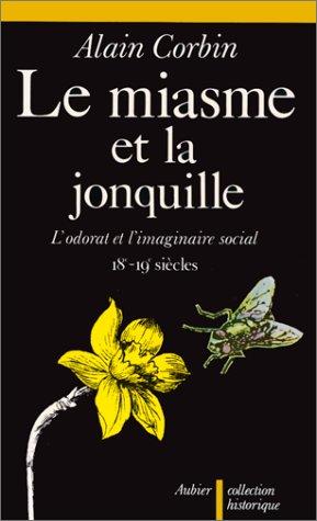 Le miasme et la jonquille : l'odorat et l'imaginaire social, XVIIIe-XIXe siècles