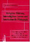 Religiöse Bildung, Interreligöses Lernen und Interkulturelle Pädagogik