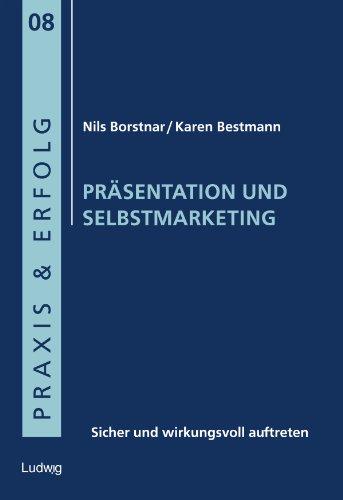 Präsentation und Selbstmarketing: Sicher und wirkungsvoll auftreten