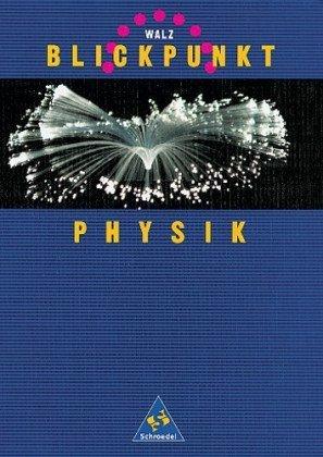 WALZ Blickpunkt Physik - Allgemeine Ausgabe: Schülerband 7-10