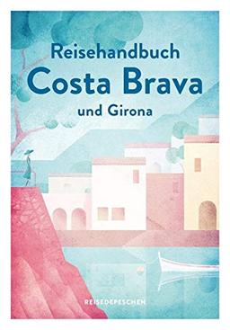 Reisehandbuch Costa Brava und Girona (Geheimtipps von Freunden)