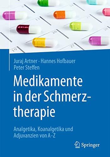 Medikamente in der Schmerztherapie: Analgetika, Koanalgetika und Adjuvanzien von A-Z