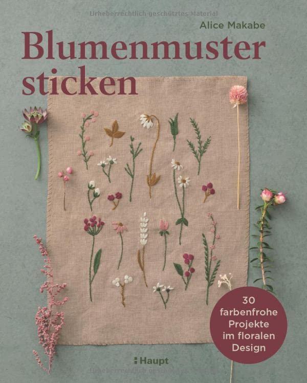 Blumenmuster sticken: 30 farbenfrohe Projekte im floralen Design