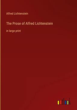 The Prose of Alfred Lichtenstein: in large print