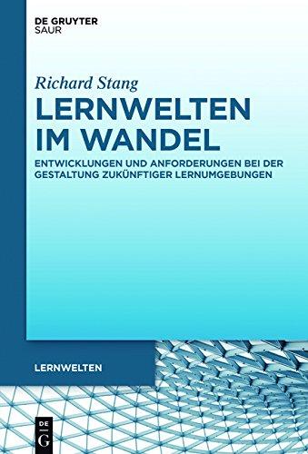 Lernwelten im Wandel: Entwicklungen und Anforderungen bei der Gestaltung zukünftiger Lernumgebungen