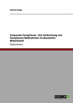 Corporate Compliance. Die Verbreitung von Compliance Maßnahmen im deutschen Mittelstand