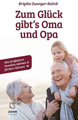 Zum Glück gibt's Oma und Opa. Wie Großeltern Familien stärken und fördern können