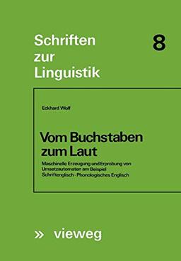 Vom Buchstaben zum Laut: Maschinelle Erzeugung und Erprobung von Umsetzautomaten am Beispiel Schriftenglisch - Phonologisches Englisch (Schriften zur Linguistik, 8, Band 8)