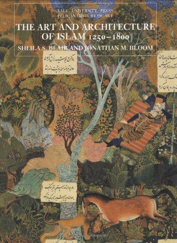 Art and Architecture of Islam, 1250-1800 (The Yale University Press Pelican History)