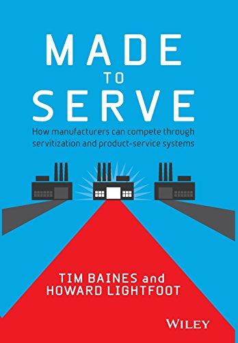 Made to Serve: How Manufacturers Can Compete Through Servitization and Product Service Systems