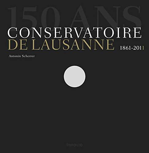 150 ans. Conservatoire de Lausanne 1861-2011