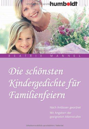 Die schönsten Kindergedichte für Familienfeiern. Nach Anlässen geordnet. Mit Angaben der geeigneten Altersstufen