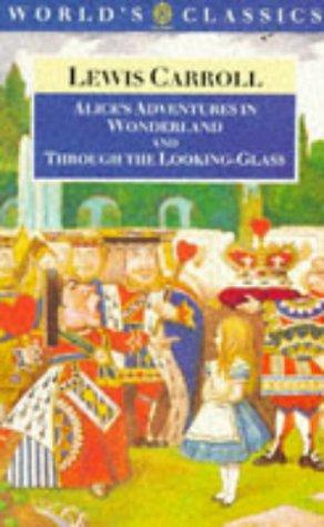 Alice's Adventures in Wonderland ; And, Through the Looking-Glass and What Alice Found There (The World's Classics)