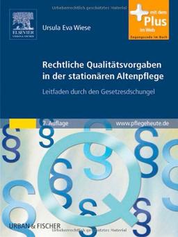 Rechtliche Qualitätsvorgaben in der stationären Altenpflege: Leitfaden durch den Gesetzesdschungel - mit www.pflegeheute.de-Zugang