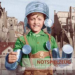 Notspielzeug - Die Phantasie der Nachkriegszeit