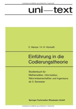 Einfuhrung in die Codierungstheorie: Studienbuch Fur Mathematiker, Informatiker, Naturwissenschaftler Und Ingenieure Ab 3. Semester (Uni-Texte : Studienbucher) (German Edition)