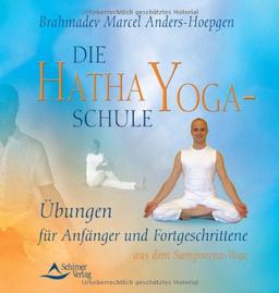 Die Hatha-Yoga-Schule: Yoga-Übungen für Anfänger und Fortgeschrittene