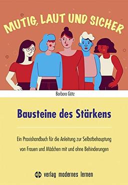 Bausteine des Stärkens: Ein Praxishandbuch für die Anleitung zur Selbstbehauptung von Frauen und Mädchen mit und ohne Behinderungen