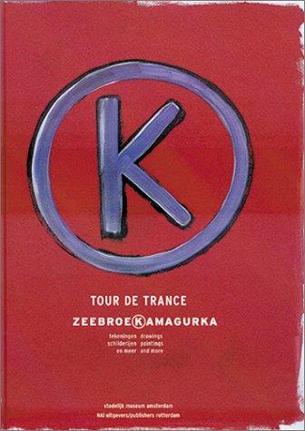 Luc Zeebroek/Kamagurka: Tour de Trance: Drawings, Paintings, and More