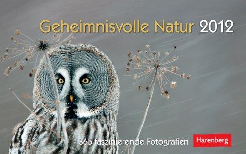 Geheimnisvolle Natur 2012: 365 faszinierende Fotografien