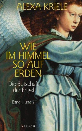 Wie im Himmel so auf Erden: Die Botschaft der Engel. Band 1 und 2