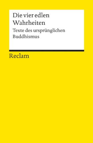 Die vier edlen Wahrheiten: Texte des ursprünglichen Buddhismus