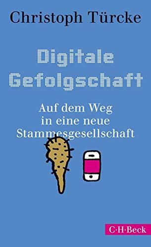 Digitale Gefolgschaft: Auf dem Weg in eine neue Stammesgesellschaft