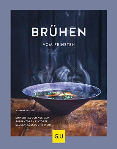 Brühen vom Feinsten: Sinnenfreuden aus dem Suppentopf – Eintöpfe, Saucen, Süßes und mehr (GU Themenkochbuch)