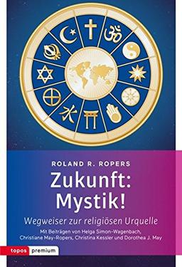 Zukunft: Mystik!: Wegweiser zur religiösen Urquelle (topos premium)