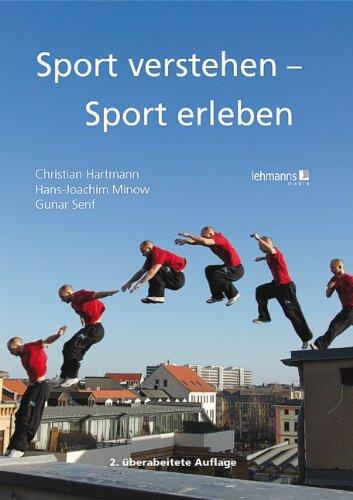 Sport verstehen - Sport erleben: Bewegungs- und trainingswissenschaftliche Grundlagen