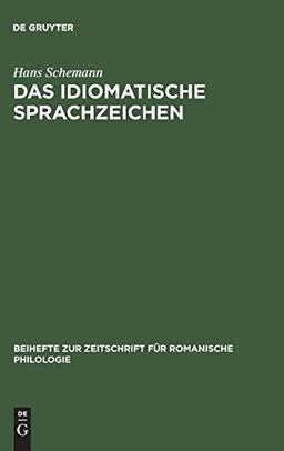 Das idiomatische Sprachzeichen: Untersuchung der Idiomatizitätsfaktoren anhand der Analyse portugiesischer Idioms und ihrer deutschen Entsprechungen ... für romanische Philologie, Band 183)