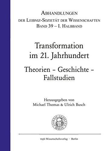 Transformation im 21. Jahrhundert. Theorie – Geschichte – Fallstudien: I. Halbband (Abhandlungen der Leibniz-Sozietät der Wissenschaften)