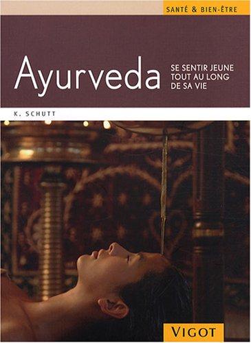 Ayurveda : se sentir jeune tout au long de sa vie : un programme santé et bien-être à appliquer chez vous