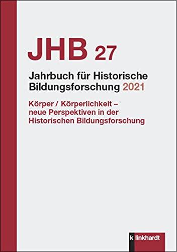 Jahrbuch für Historische Bildungsforschung Band 27 (2021): Schwerpunkt: Körper / Körperlichkeit - neue Perspektiven in der Historischen Bildungsforschung