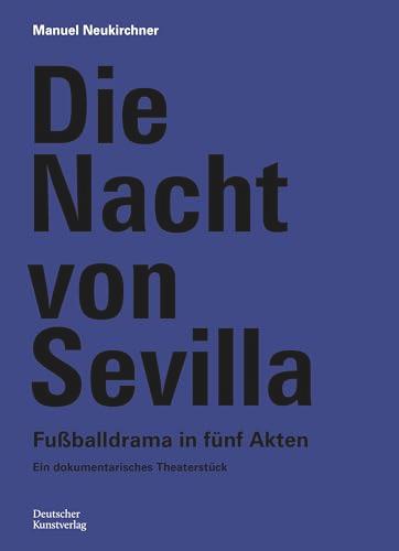 Die Nacht von Sevilla. Fußballdrama in 5 Akten: Ein dokumentarisches Theaterstück