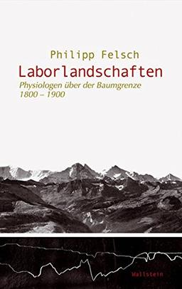 Laborlandschaften. Physiologische Alpenreisen im 19. Jahrhundert