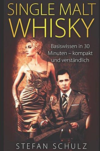 Single Malt Whisky: Basiswissen in 30 Minuten - kompakt und verständlich