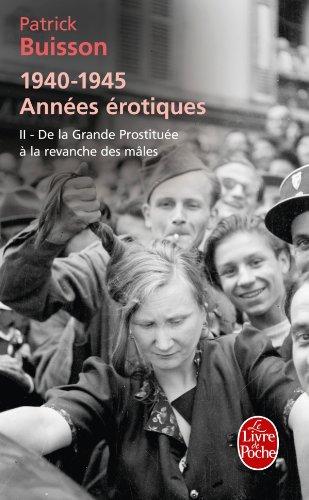 1940-1945 : années érotiques. Vol. 2. De la grande prostituée à la revanche des mâles