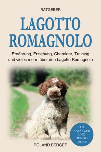 Lagotto Romagnolo: Ernährung, Erziehung, Charakter, Training und vieles mehr über den Lagotto Romagnolo