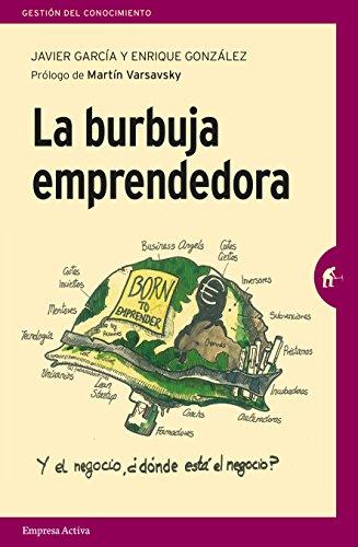 La burbuja emprendedora : la verdad detrás del mito del emprendimiento para todos (Gestión del conocimiento)