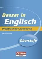 Besser in der Sekundarstufe II Englisch. Profitraining Grammatik: Übungsbuch mit Lösungsteil